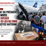 ASSASSINAT DU PRÉSIDENT JOVENEL MOISE : QUAND LE DOSSIER S&rsquo;ÉLOIGNE DU LIEU DU CRIME ET DE LA JUSTICE HAÏTIENNE